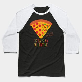 Pizza Is My Valentine Funny Valentine's Day Gift for Pizza Lovers Baseball T-Shirt